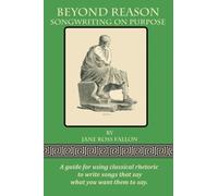 Beyond Reason: Songwriting On Purpose: A guide to using classical rhetoric to write songs that say what you want them to say. by Jane Ross Fallon (2016-10-27)