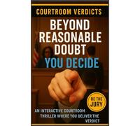 Beyond Reasonable Doubt: An Interactive Courtroom Thriller Where You Deliver the Verdict