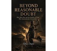 BEYOND REASONABLE DOUBT: How Mens Rea and the Burden of Proof Were Systematically Dismantled: 8