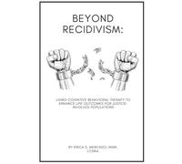 Beyond Recidivism: Using Cognitive Behavioral Therapy to Enhance Life Outcomes for Justice-Involved Populations
