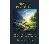 Beyond Rejection!: Paths to Acceptance and Personal Growth
