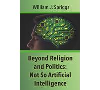 Beyond Religion and Politics: Not So Artificial Intelligence