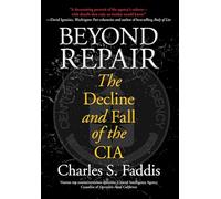 Beyond Repair: The Decline and Fall of the CIA