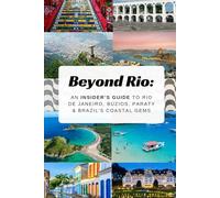 Beyond Rio: An Insider’s Guide to Rio de Janeiro, Búzios, Paraty & Brazil’s Coastal Gems