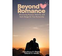 Beyond Romance: Discovering Purpose, Maturity, and God’s Design for True Partnership