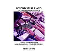 Beyond Salsa Piano: The Cuban Timba Piano Revolution: Volume 2 - Early Cuban Piano Tumbaos