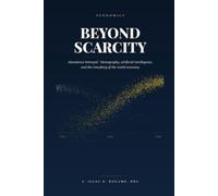Beyond Scarcity: Abundance Betrayed - Demography, Artificial Intelligence, and the Remaking of the World Economy