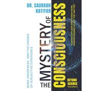 Beyond Science : Volume 2: The Mystery of Consciousness: mind, awareness, and the enigma of subjective experience