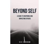 Beyond Self: A Guide to Inspiring and Impacting Others
