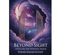 Beyond Sight: Unveiling the Spiritual Realm
