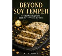 Beyond Soy Tempeh: How to Make Lupin and Seed-Based Proteins at Home