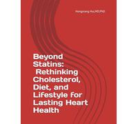 Beyond Statins Rethinking Cholesterol, Diet, and Lifestyle for Lasting Heart Health
