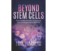 BEYOND STEM CELLS: The Incredible Benefits Of Advanced Care And Regenerative Medicine