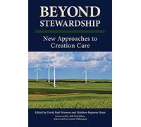 Beyond Stewardship: New Approaches to Creation Care