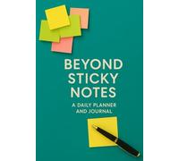 BEYOND STICKY NOTES: A Daily Planner and Journal for Mindfulness, and Productive Habit Tracking