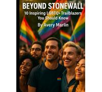 Beyond Stonewall: 10 Inspiring LGBTQ+ Trailblazers You Should Know
