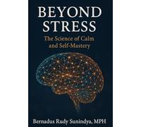 Beyond Stress: The Science of Calm and Self-Mastery”