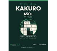 Beyond Sudoku: 450+ Kakuro Puzzles: Volume 1: Starter - The Next Step After Sudoku