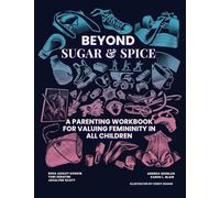 Beyond Sugar & Spice: A Parenting Workbook for Valuing Femininity in All Children