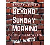 Beyond Sunday Morning: Faith That Follows You Home