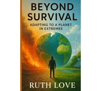 BEYOND SURVIVAL: Adapting to a Planet in Extremes