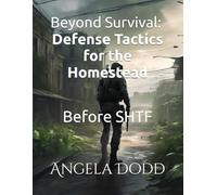 Beyond Survival - Defense Tactics for the Homestead: Before SHTF