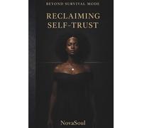 BEYOND SURVIVAL MODE: RECLAIMING SELF-TRUST