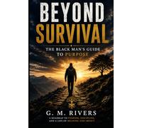 Beyond Survival - The Black Man's Guide to Purpose
