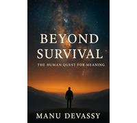 Beyond Survival: The Human Quest for Meaning
