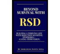 Beyond Survival With RSD: Building a Thriving Life with Rejection Sensitive Dysphoria - A Long-Term Vision