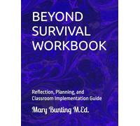 BEYOND SURVIVAL WORKBOOK: Reflection, Planning, and Classroom Implementation Guide