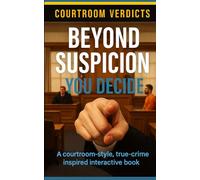 Beyond Suspicion : You Decide: A Courtroom-Style, True-Crime Inspired Interactive Book