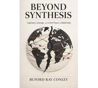 Beyond Synthesis: Legitimacy, Leverage, and the New Physics of Global Order