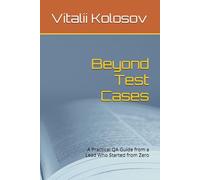 Beyond Test Cases: A Practical QA Guide from a Lead Who Started from Zero