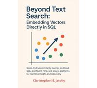 Beyond Text Search: Embedding Vectors Directly in SQL: Scale AI-driven similarity queries on Cloud SQL, Confluent Flink, and Oracle platforms for real-time insight and discovery.