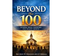 Beyond The 100: Leading Small Churches Into Healthy Growth