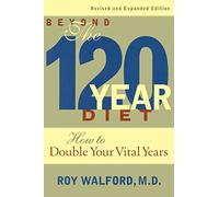 Beyond the 120 Year Diet: How to Double Your Vital Years