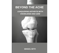 Beyond The Ache: Conquering Arthritis With Knowledge And Care