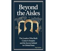 Beyond the Aisles: The Leaders Who Built Costco’s Empire and the Secrets Behind Its Global Fame
