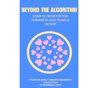 Beyond the Algorithm: Essays on Booktok Romance and Female Desire