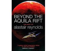 Beyond the Aquila Rift: The Best of Alastair Reynolds [Lingua inglese]