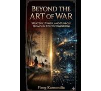 Beyond the Art of War: Strategy, Power, and Purpose from Sun Tzu to Tomorrow