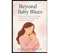 Beyond the Baby Blues: A Gentle Guide to Calming Postpartum Anxiety and Intrusive Thoughts