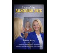 Beyond the Background Check: How I Rewrote My Future Against Every Expectation. The Truth Behind Transformation, Leadership, and Second Chances.