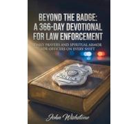 Beyond the Badge: A 366-Day Devotional for Law Enforcemen: Daily Prayers and Spiritual Armor for Officers on Every Shift