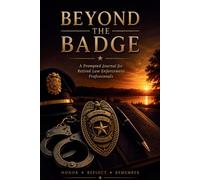 Beyond The Badge: A Prompted Journal with Affirmations for Retired Law Enforcement
