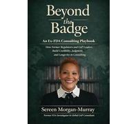 Beyond the Badge: An Ex-FDA Consulting Playbook