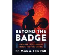 Beyond the Badge: Fitness for First Responders Strength. Discipline. Survival.