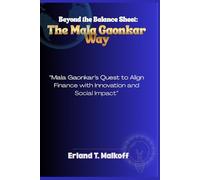 Beyond the Balance Sheet: The Mala Gaonkar Way: “Mala Gaonkar’s Quest to Align Finance with Innovation and Social Impact”