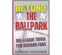 Beyond the Ballpark: Big-League Trivia for Diehard Fans: A Fun, Fast-Pitch Trivia Challenge Packed with Legends, Laughs, Stadium Stories & World Series Wow Moments!